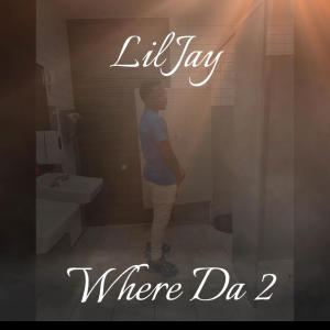 Lil Jay music的專輯Where Da 2 (Explicit)