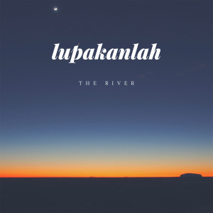 Listen to Lupakanlah song with lyrics from The River