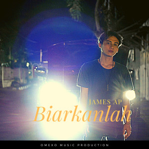 Listen to Biarkanlah (Explicit) song with lyrics from James AP
