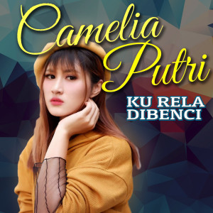 Camelia Putri的专辑Ku Rela Dibenci (Remix)