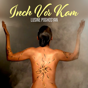 Listen to Inch Vor Kam song with lyrics from Lusine Poghosyan