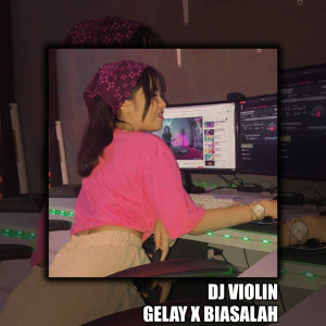 收聽DJ Violin的Gelay X Biasalah歌詞歌曲