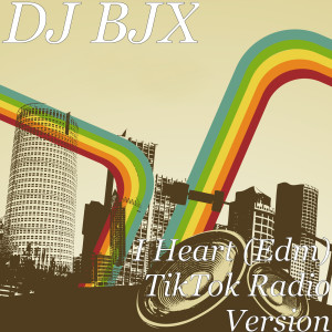 Dengarkan lagu I Heart (Edm) [TikTok Radio Version] (TikTok Radio Version) nyanyian DJ BJX dengan lirik