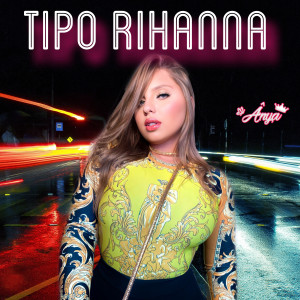 ดาวน์โหลดและฟังเพลง Tipo Rihanna พร้อมเนื้อเพลงจาก Anya