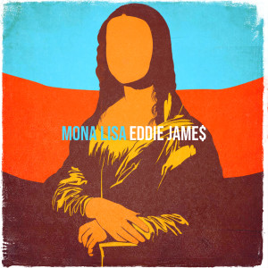Album Mona Lisa (Explicit) from Eddie Jame$