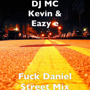 Listen to Fuck Daniel (Street Mix|Explicit) song with lyrics from DJ MC Kevin