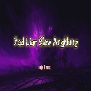 Listen to Bad Liar Slow Angklung song with lyrics from Jeje R rmx