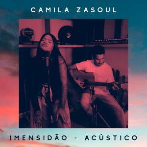 ดาวน์โหลดและฟังเพลง Imensidão (Acústico) พร้อมเนื้อเพลงจาก Camila Zasoul