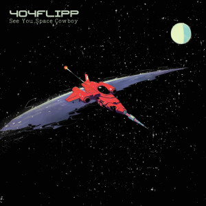 收聽404flipp的See You, Space Cowboy歌詞歌曲