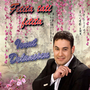 收听Ionut Dolanescu的Fetita tati fetita歌词歌曲