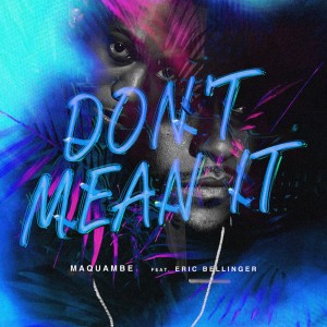ดาวน์โหลดและฟังเพลง Don't Mean It (Explicit) พร้อมเนื้อเพลงจาก Maquambe