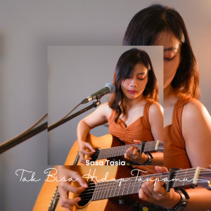 Listen to Tak Bisa Hidup Tanpamu song with lyrics from Sasa Tasia