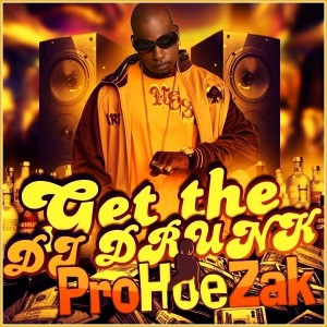 Album Get The Dj Drunk - Single (Explicit) from ProHoeZak