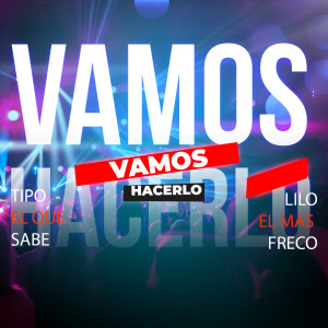 收聽Tipo El Que Sabe的Vamos Hacerlo (Explicit)歌詞歌曲