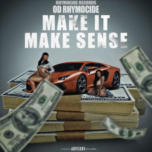Listen to Make It Make Sense (Explicit) song with lyrics from OD Rhymocide