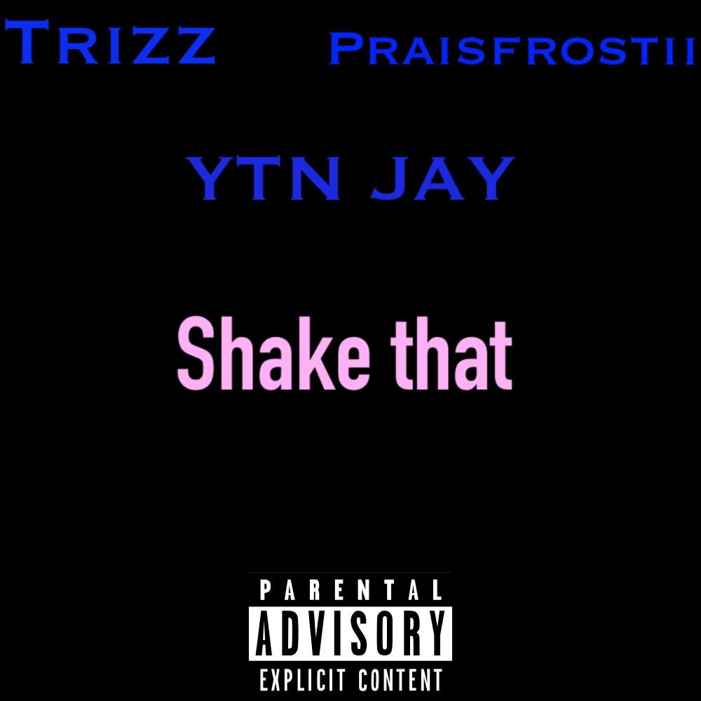 Shake that (feat. Praisefrostii & Trizz) (Explicit)