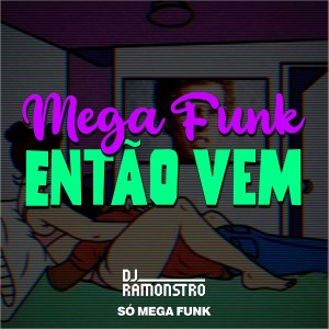 DJ Ramonstro的專輯Mega Funk Então Vem (Explicit)