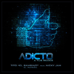 Dengarkan lagu Adicto a Tus Redes (feat. Nicky Jam) nyanyian Tito "El Bambino" El Patrón dengan lirik
