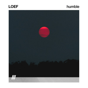 ดาวน์โหลดและฟังเพลง HUMBLE พร้อมเนื้อเพลงจาก LOEF