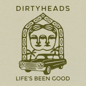 Life's Been Good dari Dirty Heads