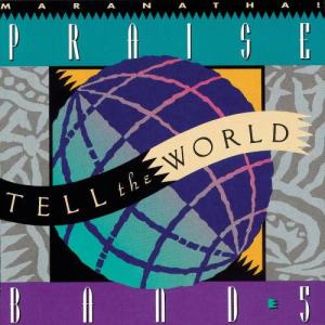 อัลบัม Praise Band 5 - Tell The World ศิลปิน Maranatha! Praise Band