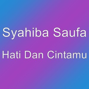 收聽Syahiba Saufa的Hati Dan Cintamu歌詞歌曲