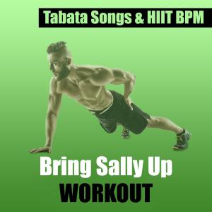 收聽Tabata Songs的Bring Sally Up Workout (feat. Hiit BPM & Bring Sally Up)歌詞歌曲