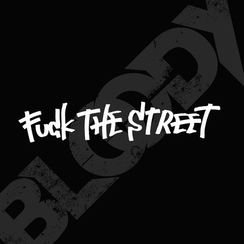 FUCK THE STREET
