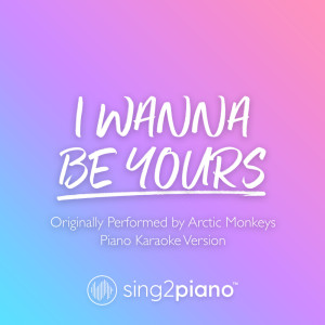 ดาวน์โหลดและฟังเพลง I Wanna Be Yours (Originally Performed by Arctic Monkeys) (Piano Karaoke Version) พร้อมเนื้อเพลงจาก Sing2Piano