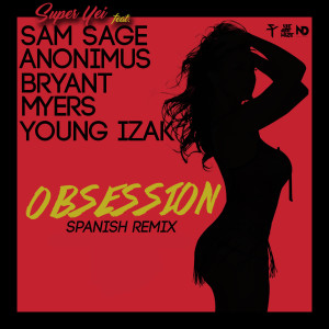 Super Yei的专辑Obsession (Spanish Remix) [feat. Bryant Myers, Anonimus, Young Izak & Sam Sage] (Explicit)