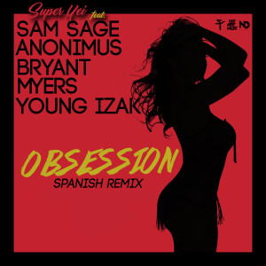 收听Super Yei的Obsession (Spanish Remix) [feat. Bryant Myers, Anonimus, Young Izak & Sam Sage] (Explicit) (Spanish Remix|Explicit)歌词歌曲
