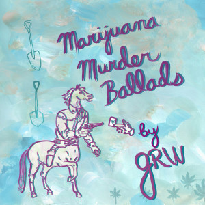 GRW的專輯Marijuana Murder Ballads
