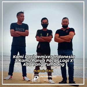 收听Malindo Rmx的Kami Dari Remixer Indonesia X Kamu Punya Pacar Lagi X Ada Yang Tumbang (Remix)歌词歌曲