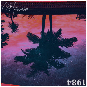 Dengarkan lagu 1984 nyanyian NIGHT TRAVELER dengan lirik