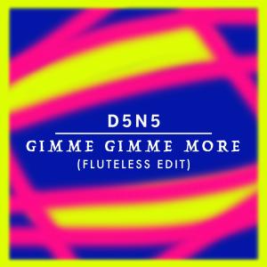 收聽D3N5的Gimme Gimme More (Fluteless Edit)歌詞歌曲