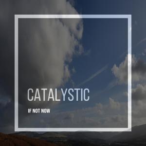 ดาวน์โหลดและฟังเพลง If Not Now พร้อมเนื้อเพลงจาก Catalystic