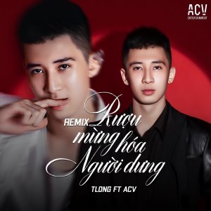 ดาวน์โหลดและฟังเพลง Rượu Mừng Hóa Người Dưng (Acv Edm) พร้อมเนื้อเพลงจาก tlong