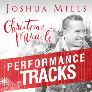 Joshua Mills的專輯Christmas Miracle: Performance Tracks