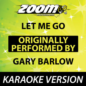 Let Me Go (Originally By Gary Barlow) [Karaoke Version]