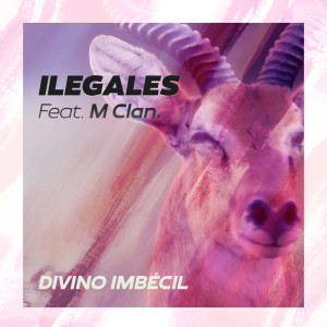 ดาวน์โหลดและฟังเพลง Divino imbécil(feat. M-Clan) พร้อมเนื้อเพลงจาก Ilegales