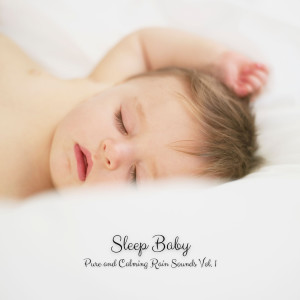 Sleep Baby: Pure and Calming Rain Sounds Vol. 1