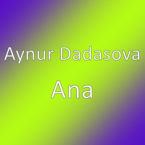 Listen to Ana song with lyrics from Aynur Dadaşova