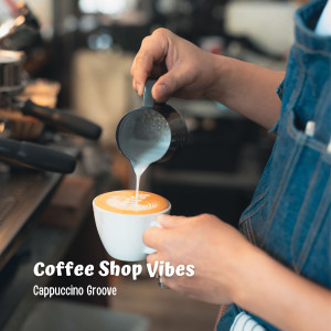 อัลบัม Coffee Shop Vibes: Cappuccino Groove ศิลปิน Jazz Playlist for Coffee Shops