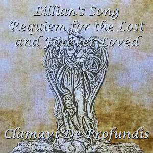 อัลบัม Lillian's Song - Requiem for the Lost and Forever Loved ศิลปิน Clamavi De Profundis