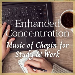 Enhanced Concentration: Music of Chopin for Study & Work