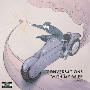 ดาวน์โหลดและฟังเพลง Conversations with my Wife (Acoustic|Explicit) พร้อมเนื้อเพลงจาก Jon Bellion