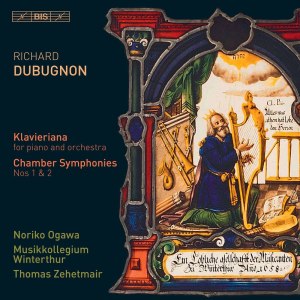อัลบัม Richard Dubugnon: Klavieriana, Op. 70 & Chamber Symphonies Nos. 1 & 2 ศิลปิน Musikkollegium Winterthur