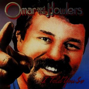 ดาวน์โหลดและฟังเพลง I Told You So พร้อมเนื้อเพลงจาก Omar and the Howlers