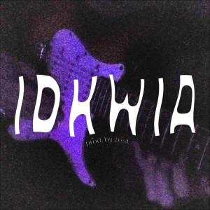 收聽ZEST的Idkwia歌詞歌曲
