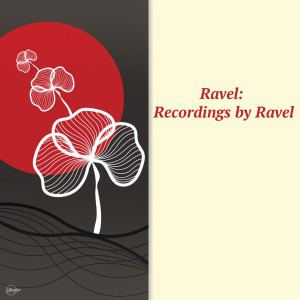 Ravel: Recordings by Ravel dari Marguerite Long